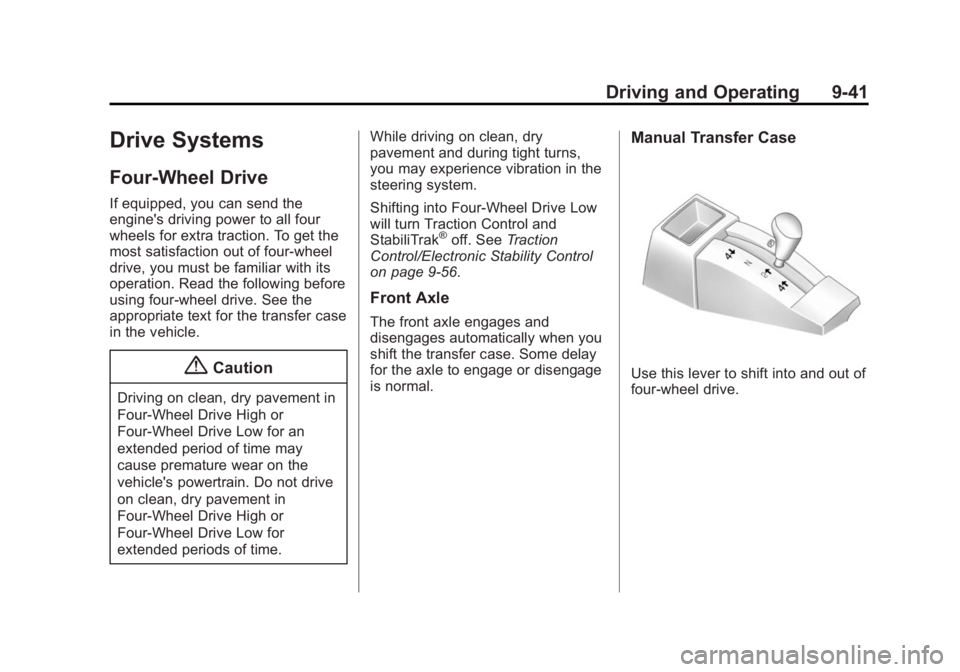 CHEVROLET SILVERADO 1500 2014 Owners Manual Black plate (41,1)Chevrolet Silverado Owner Manual (GMNA-Localizing-U.S./Canada/Mexico-
5853506) - 2014 - CRC 3rd Edition - 8/29/13
Driving and Operating 9-41
Drive Systems
Four-Wheel Drive
If equippe CHEVROLET SILVERADO 1500 2014 Owners Manual Black plate (41,1)Chevrolet Silverado Owner Manual (GMNA-Localizing-U.S./Canada/Mexico-
5853506) - 2014 - CRC 3rd Edition - 8/29/13
Driving and Operating 9-41
Drive Systems
Four-Wheel Drive
If equippe