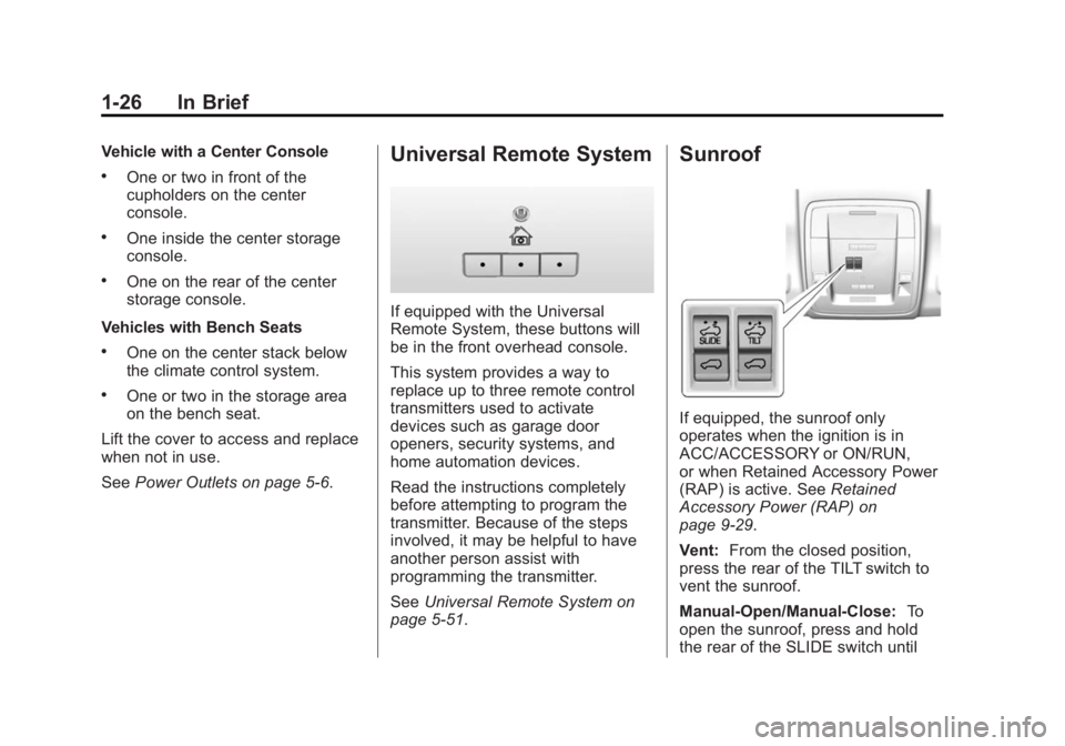 CHEVROLET SILVERADO 1500 2014 Owners Manual Black plate (26,1)Chevrolet Silverado Owner Manual (GMNA-Localizing-U.S./Canada/Mexico-
5853506) - 2014 - CRC 3rd Edition - 8/28/13
1-26 In Brief
Vehicle with a Center Console
.One or two in front of CHEVROLET SILVERADO 1500 2014 Owners Manual Black plate (26,1)Chevrolet Silverado Owner Manual (GMNA-Localizing-U.S./Canada/Mexico-
5853506) - 2014 - CRC 3rd Edition - 8/28/13
1-26 In Brief
Vehicle with a Center Console
.One or two in front of
