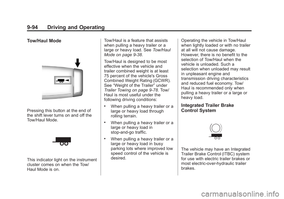 CHEVROLET SILVERADO 1500 2014 Owners Manual Black plate (94,1)Chevrolet Silverado Owner Manual (GMNA-Localizing-U.S./Canada/Mexico-
5853506) - 2014 - CRC 3rd Edition - 8/29/13
9-94 Driving and Operating
Tow/Haul Mode
Pressing this button at the CHEVROLET SILVERADO 1500 2014 Owners Manual Black plate (94,1)Chevrolet Silverado Owner Manual (GMNA-Localizing-U.S./Canada/Mexico-
5853506) - 2014 - CRC 3rd Edition - 8/29/13
9-94 Driving and Operating
Tow/Haul Mode
Pressing this button at the