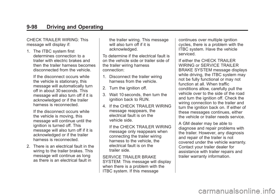 CHEVROLET SILVERADO 1500 2014 Owners Manual Black plate (98,1)Chevrolet Silverado Owner Manual (GMNA-Localizing-U.S./Canada/Mexico-
5853506) - 2014 - CRC 3rd Edition - 8/29/13
9-98 Driving and Operating
CHECK TRAILER WIRING: This
message will d CHEVROLET SILVERADO 1500 2014 Owners Manual Black plate (98,1)Chevrolet Silverado Owner Manual (GMNA-Localizing-U.S./Canada/Mexico-
5853506) - 2014 - CRC 3rd Edition - 8/29/13
9-98 Driving and Operating
CHECK TRAILER WIRING: This
message will d