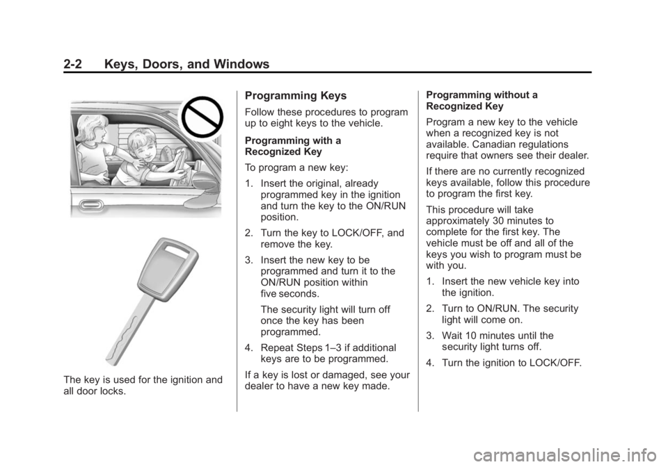 CHEVROLET SILVERADO 1500 2014 Owners Manual Black plate (2,1)Chevrolet Silverado Owner Manual (GMNA-Localizing-U.S./Canada/Mexico-
5853506) - 2014 - CRC 3rd Edition - 8/28/13
2-2 Keys, Doors, and Windows
The key is used for the ignition and
all CHEVROLET SILVERADO 1500 2014 Owners Manual Black plate (2,1)Chevrolet Silverado Owner Manual (GMNA-Localizing-U.S./Canada/Mexico-
5853506) - 2014 - CRC 3rd Edition - 8/28/13
2-2 Keys, Doors, and Windows
The key is used for the ignition and
all
