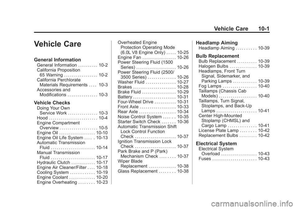 CHEVROLET SILVERADO 1500 2014 Owners Manual Black plate (1,1)Chevrolet Silverado Owner Manual (GMNA-Localizing-U.S./Canada/Mexico-
5853506) - 2014 - CRC 3rd Edition - 8/29/13
Vehicle Care 10-1
Vehicle Care
General Information
General Informatio CHEVROLET SILVERADO 1500 2014 Owners Manual Black plate (1,1)Chevrolet Silverado Owner Manual (GMNA-Localizing-U.S./Canada/Mexico-
5853506) - 2014 - CRC 3rd Edition - 8/29/13
Vehicle Care 10-1
Vehicle Care
General Information
General Informatio