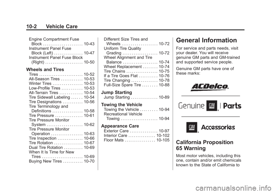 CHEVROLET SILVERADO 1500 2014 Owners Manual Black plate (2,1)Chevrolet Silverado Owner Manual (GMNA-Localizing-U.S./Canada/Mexico-
5853506) - 2014 - CRC 3rd Edition - 8/29/13
10-2 Vehicle Care
Engine Compartment FuseBlock . . . . . . . . . . . CHEVROLET SILVERADO 1500 2014 Owners Manual Black plate (2,1)Chevrolet Silverado Owner Manual (GMNA-Localizing-U.S./Canada/Mexico-
5853506) - 2014 - CRC 3rd Edition - 8/29/13
10-2 Vehicle Care
Engine Compartment FuseBlock . . . . . . . . . . .