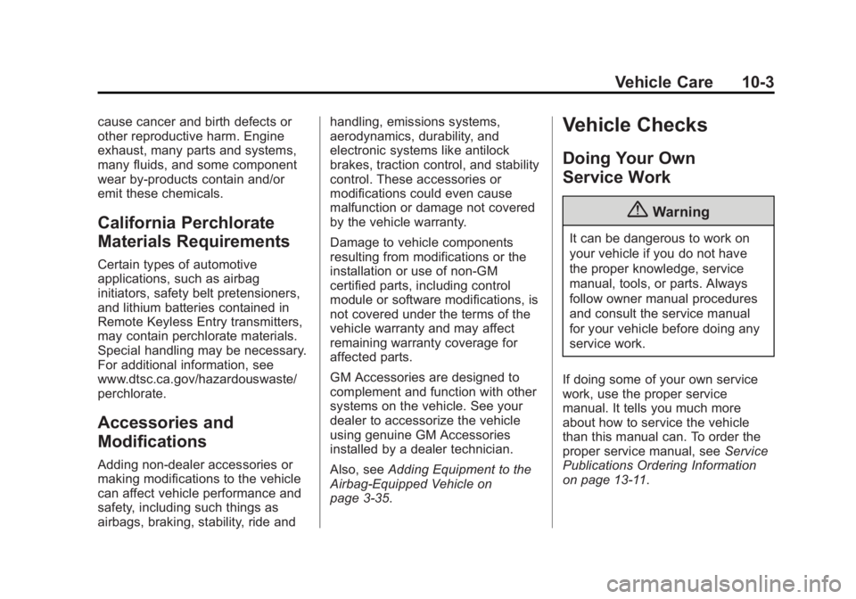 CHEVROLET SILVERADO 1500 2014 Owners Manual Black plate (3,1)Chevrolet Silverado Owner Manual (GMNA-Localizing-U.S./Canada/Mexico-
5853506) - 2014 - CRC 3rd Edition - 8/29/13
Vehicle Care 10-3
cause cancer and birth defects or
other reproductiv CHEVROLET SILVERADO 1500 2014 Owners Manual Black plate (3,1)Chevrolet Silverado Owner Manual (GMNA-Localizing-U.S./Canada/Mexico-
5853506) - 2014 - CRC 3rd Edition - 8/29/13
Vehicle Care 10-3
cause cancer and birth defects or
other reproductiv