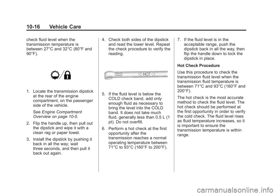 CHEVROLET SILVERADO 1500 2014 Owners Manual Black plate (16,1)Chevrolet Silverado Owner Manual (GMNA-Localizing-U.S./Canada/Mexico-
5853506) - 2014 - CRC 3rd Edition - 8/29/13
10-16 Vehicle Care
check fluid level when the
transmission temperatu CHEVROLET SILVERADO 1500 2014 Owners Manual Black plate (16,1)Chevrolet Silverado Owner Manual (GMNA-Localizing-U.S./Canada/Mexico-
5853506) - 2014 - CRC 3rd Edition - 8/29/13
10-16 Vehicle Care
check fluid level when the
transmission temperatu