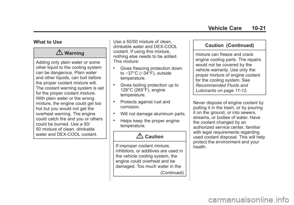 CHEVROLET SILVERADO 1500 2014 Owners Manual Black plate (21,1)Chevrolet Silverado Owner Manual (GMNA-Localizing-U.S./Canada/Mexico-
5853506) - 2014 - CRC 3rd Edition - 8/29/13
Vehicle Care 10-21
What to Use
{Warning
Adding only plain water or s CHEVROLET SILVERADO 1500 2014 Owners Manual Black plate (21,1)Chevrolet Silverado Owner Manual (GMNA-Localizing-U.S./Canada/Mexico-
5853506) - 2014 - CRC 3rd Edition - 8/29/13
Vehicle Care 10-21
What to Use
{Warning
Adding only plain water or s