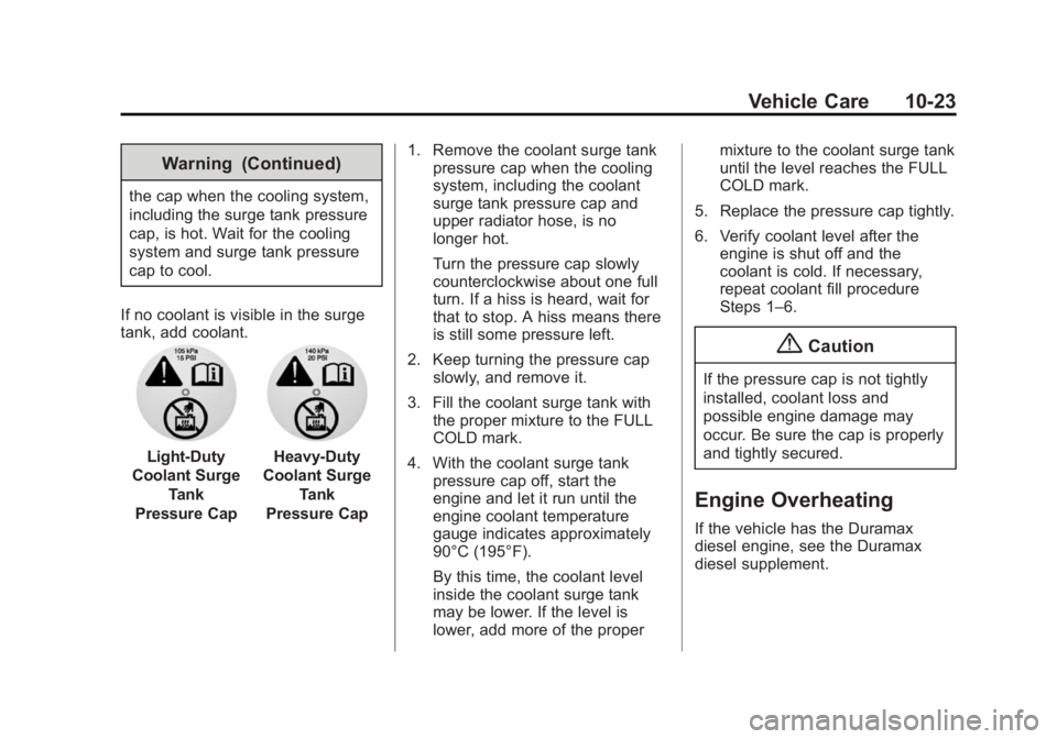 CHEVROLET SILVERADO 1500 2014 Owners Manual Black plate (23,1)Chevrolet Silverado Owner Manual (GMNA-Localizing-U.S./Canada/Mexico-
5853506) - 2014 - CRC 3rd Edition - 8/29/13
Vehicle Care 10-23
Warning (Continued)
the cap when the cooling syst CHEVROLET SILVERADO 1500 2014 Owners Manual Black plate (23,1)Chevrolet Silverado Owner Manual (GMNA-Localizing-U.S./Canada/Mexico-
5853506) - 2014 - CRC 3rd Edition - 8/29/13
Vehicle Care 10-23
Warning (Continued)
the cap when the cooling syst