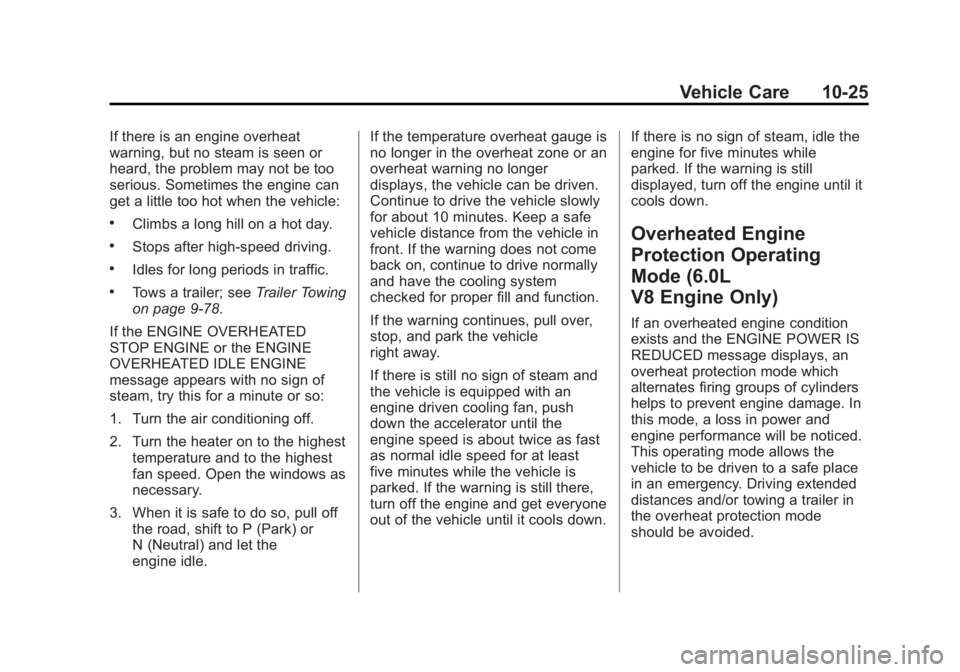 CHEVROLET SILVERADO 1500 2014 Owners Manual Black plate (25,1)Chevrolet Silverado Owner Manual (GMNA-Localizing-U.S./Canada/Mexico-
5853506) - 2014 - CRC 3rd Edition - 8/29/13
Vehicle Care 10-25
If there is an engine overheat
warning, but no st CHEVROLET SILVERADO 1500 2014 Owners Manual Black plate (25,1)Chevrolet Silverado Owner Manual (GMNA-Localizing-U.S./Canada/Mexico-
5853506) - 2014 - CRC 3rd Edition - 8/29/13
Vehicle Care 10-25
If there is an engine overheat
warning, but no st