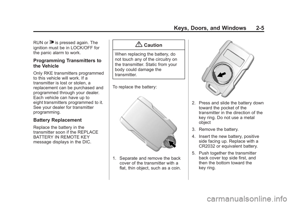 CHEVROLET SILVERADO 1500 2014 Owners Manual Black plate (5,1)Chevrolet Silverado Owner Manual (GMNA-Localizing-U.S./Canada/Mexico-
5853506) - 2014 - CRC 3rd Edition - 8/28/13
Keys, Doors, and Windows 2-5
RUN or7is pressed again. The
ignition mu CHEVROLET SILVERADO 1500 2014 Owners Manual Black plate (5,1)Chevrolet Silverado Owner Manual (GMNA-Localizing-U.S./Canada/Mexico-
5853506) - 2014 - CRC 3rd Edition - 8/28/13
Keys, Doors, and Windows 2-5
RUN or7is pressed again. The
ignition mu