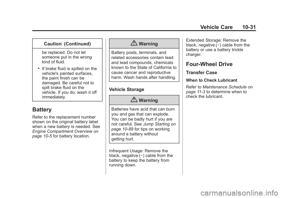 CHEVROLET SILVERADO 1500 2014 Owners Manual Black plate (31,1)Chevrolet Silverado Owner Manual (GMNA-Localizing-U.S./Canada/Mexico-
5853506) - 2014 - CRC 3rd Edition - 8/29/13
Vehicle Care 10-31
Caution (Continued)
be replaced. Do not let
someo CHEVROLET SILVERADO 1500 2014 Owners Manual Black plate (31,1)Chevrolet Silverado Owner Manual (GMNA-Localizing-U.S./Canada/Mexico-
5853506) - 2014 - CRC 3rd Edition - 8/29/13
Vehicle Care 10-31
Caution (Continued)
be replaced. Do not let
someo