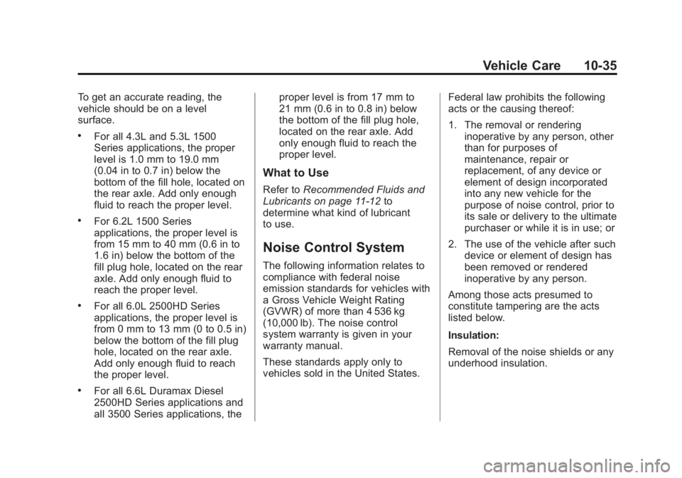 CHEVROLET SILVERADO 1500 2014 Owners Manual Black plate (35,1)Chevrolet Silverado Owner Manual (GMNA-Localizing-U.S./Canada/Mexico-
5853506) - 2014 - CRC 3rd Edition - 8/29/13
Vehicle Care 10-35
To get an accurate reading, the
vehicle should be CHEVROLET SILVERADO 1500 2014 Owners Manual Black plate (35,1)Chevrolet Silverado Owner Manual (GMNA-Localizing-U.S./Canada/Mexico-
5853506) - 2014 - CRC 3rd Edition - 8/29/13
Vehicle Care 10-35
To get an accurate reading, the
vehicle should be