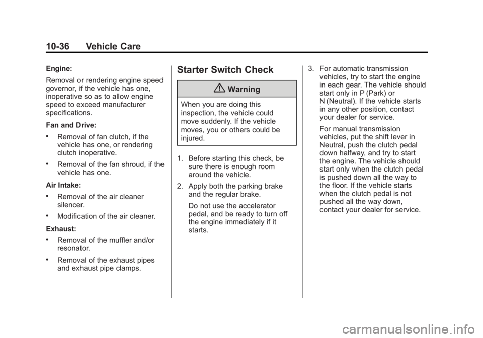 CHEVROLET SILVERADO 1500 2014 Owners Manual Black plate (36,1)Chevrolet Silverado Owner Manual (GMNA-Localizing-U.S./Canada/Mexico-
5853506) - 2014 - CRC 3rd Edition - 8/29/13
10-36 Vehicle Care
Engine:
Removal or rendering engine speed
governo CHEVROLET SILVERADO 1500 2014 Owners Manual Black plate (36,1)Chevrolet Silverado Owner Manual (GMNA-Localizing-U.S./Canada/Mexico-
5853506) - 2014 - CRC 3rd Edition - 8/29/13
10-36 Vehicle Care
Engine:
Removal or rendering engine speed
governo