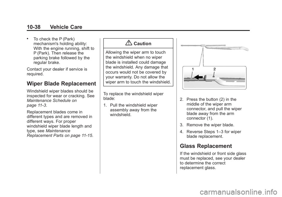 CHEVROLET SILVERADO 1500 2014 Owners Manual Black plate (38,1)Chevrolet Silverado Owner Manual (GMNA-Localizing-U.S./Canada/Mexico-
5853506) - 2014 - CRC 3rd Edition - 8/29/13
10-38 Vehicle Care
.To check the P (Park)
mechanism's holding ab CHEVROLET SILVERADO 1500 2014 Owners Manual Black plate (38,1)Chevrolet Silverado Owner Manual (GMNA-Localizing-U.S./Canada/Mexico-
5853506) - 2014 - CRC 3rd Edition - 8/29/13
10-38 Vehicle Care
.To check the P (Park)
mechanism's holding ab