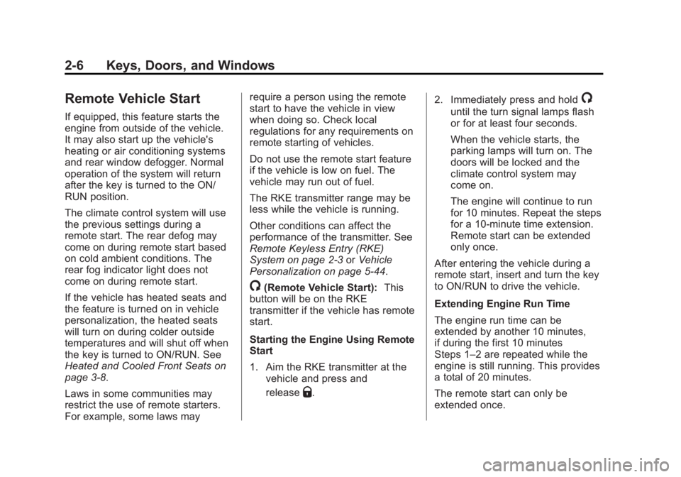 CHEVROLET SILVERADO 1500 2014 Owners Manual Black plate (6,1)Chevrolet Silverado Owner Manual (GMNA-Localizing-U.S./Canada/Mexico-
5853506) - 2014 - CRC 3rd Edition - 8/28/13
2-6 Keys, Doors, and Windows
Remote Vehicle Start
If equipped, this f CHEVROLET SILVERADO 1500 2014 Owners Manual Black plate (6,1)Chevrolet Silverado Owner Manual (GMNA-Localizing-U.S./Canada/Mexico-
5853506) - 2014 - CRC 3rd Edition - 8/28/13
2-6 Keys, Doors, and Windows
Remote Vehicle Start
If equipped, this f