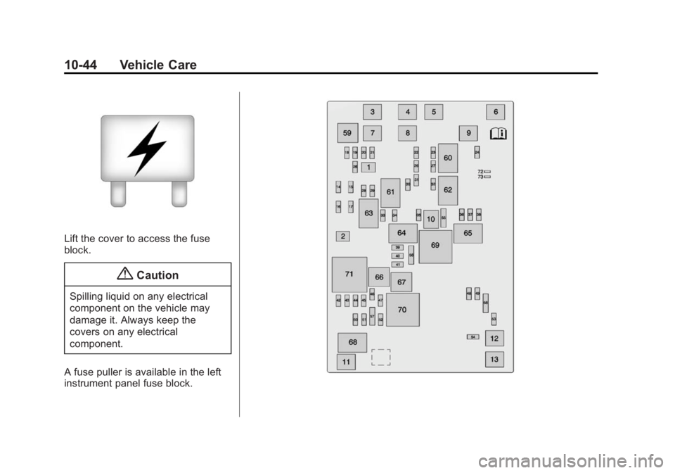 CHEVROLET SILVERADO 1500 2014  Owners Manual Black plate (44,1)Chevrolet Silverado Owner Manual (GMNA-Localizing-U.S./Canada/Mexico-
5853506) - 2014 - CRC 3rd Edition - 8/29/13
10-44 Vehicle Care
Lift the cover to access the fuse
block.
{Caution