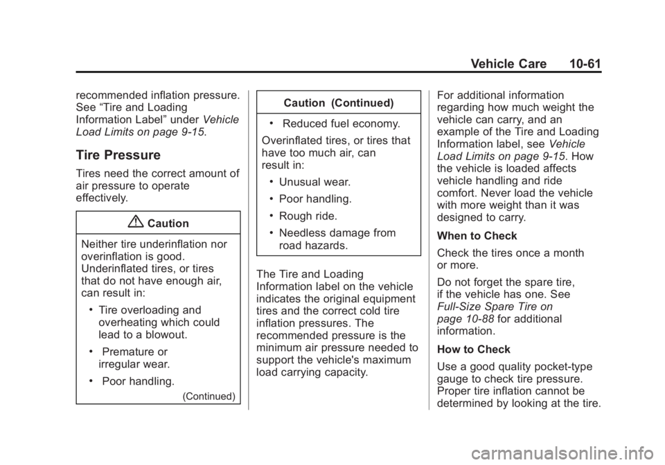 CHEVROLET SILVERADO 1500 2014 Owners Manual Black plate (61,1)Chevrolet Silverado Owner Manual (GMNA-Localizing-U.S./Canada/Mexico-
5853506) - 2014 - CRC 3rd Edition - 8/29/13
Vehicle Care 10-61
recommended inflation pressure.
See“Tire and Lo CHEVROLET SILVERADO 1500 2014 Owners Manual Black plate (61,1)Chevrolet Silverado Owner Manual (GMNA-Localizing-U.S./Canada/Mexico-
5853506) - 2014 - CRC 3rd Edition - 8/29/13
Vehicle Care 10-61
recommended inflation pressure.
See“Tire and Lo