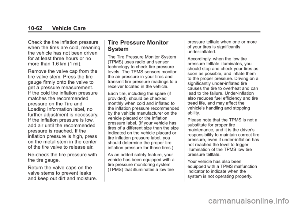 CHEVROLET SILVERADO 1500 2014 Owners Manual Black plate (62,1)Chevrolet Silverado Owner Manual (GMNA-Localizing-U.S./Canada/Mexico-
5853506) - 2014 - CRC 3rd Edition - 8/29/13
10-62 Vehicle Care
Check the tire inflation pressure
when the tires CHEVROLET SILVERADO 1500 2014 Owners Manual Black plate (62,1)Chevrolet Silverado Owner Manual (GMNA-Localizing-U.S./Canada/Mexico-
5853506) - 2014 - CRC 3rd Edition - 8/29/13
10-62 Vehicle Care
Check the tire inflation pressure
when the tires