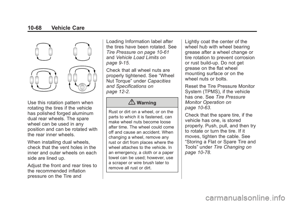 CHEVROLET SILVERADO 1500 2014 Owners Manual Black plate (68,1)Chevrolet Silverado Owner Manual (GMNA-Localizing-U.S./Canada/Mexico-
5853506) - 2014 - CRC 3rd Edition - 8/29/13
10-68 Vehicle Care
Use this rotation pattern when
rotating the tires CHEVROLET SILVERADO 1500 2014 Owners Manual Black plate (68,1)Chevrolet Silverado Owner Manual (GMNA-Localizing-U.S./Canada/Mexico-
5853506) - 2014 - CRC 3rd Edition - 8/29/13
10-68 Vehicle Care
Use this rotation pattern when
rotating the tires