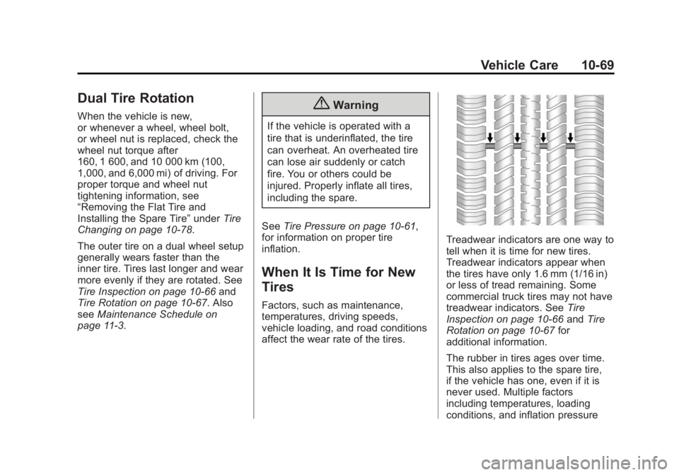 CHEVROLET SILVERADO 1500 2014 Owners Manual Black plate (69,1)Chevrolet Silverado Owner Manual (GMNA-Localizing-U.S./Canada/Mexico-
5853506) - 2014 - CRC 3rd Edition - 8/29/13
Vehicle Care 10-69
Dual Tire Rotation
When the vehicle is new,
or wh CHEVROLET SILVERADO 1500 2014 Owners Manual Black plate (69,1)Chevrolet Silverado Owner Manual (GMNA-Localizing-U.S./Canada/Mexico-
5853506) - 2014 - CRC 3rd Edition - 8/29/13
Vehicle Care 10-69
Dual Tire Rotation
When the vehicle is new,
or wh