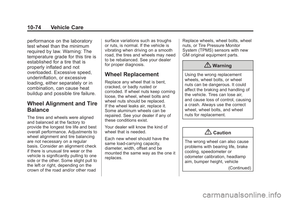 CHEVROLET SILVERADO 1500 2014 Owners Manual Black plate (74,1)Chevrolet Silverado Owner Manual (GMNA-Localizing-U.S./Canada/Mexico-
5853506) - 2014 - CRC 3rd Edition - 8/29/13
10-74 Vehicle Care
performance on the laboratory
test wheel than the CHEVROLET SILVERADO 1500 2014 Owners Manual Black plate (74,1)Chevrolet Silverado Owner Manual (GMNA-Localizing-U.S./Canada/Mexico-
5853506) - 2014 - CRC 3rd Edition - 8/29/13
10-74 Vehicle Care
performance on the laboratory
test wheel than the