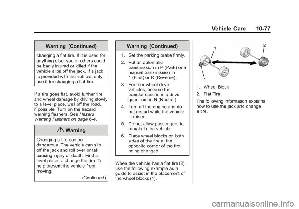CHEVROLET SILVERADO 1500 2014 Owners Manual Black plate (77,1)Chevrolet Silverado Owner Manual (GMNA-Localizing-U.S./Canada/Mexico-
5853506) - 2014 - CRC 3rd Edition - 8/29/13
Vehicle Care 10-77
Warning (Continued)
changing a flat tire. If it i CHEVROLET SILVERADO 1500 2014 Owners Manual Black plate (77,1)Chevrolet Silverado Owner Manual (GMNA-Localizing-U.S./Canada/Mexico-
5853506) - 2014 - CRC 3rd Edition - 8/29/13
Vehicle Care 10-77
Warning (Continued)
changing a flat tire. If it i