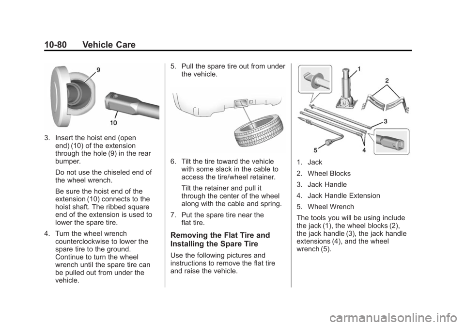 CHEVROLET SILVERADO 1500 2014 Owners Manual Black plate (80,1)Chevrolet Silverado Owner Manual (GMNA-Localizing-U.S./Canada/Mexico-
5853506) - 2014 - CRC 3rd Edition - 8/29/13
10-80 Vehicle Care
3. Insert the hoist end (openend) (10) of the ext CHEVROLET SILVERADO 1500 2014 Owners Manual Black plate (80,1)Chevrolet Silverado Owner Manual (GMNA-Localizing-U.S./Canada/Mexico-
5853506) - 2014 - CRC 3rd Edition - 8/29/13
10-80 Vehicle Care
3. Insert the hoist end (openend) (10) of the ext