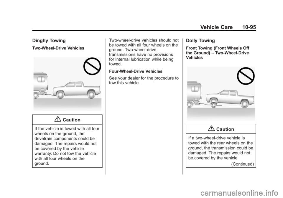 CHEVROLET SILVERADO 1500 2014  Owners Manual Black plate (95,1)Chevrolet Silverado Owner Manual (GMNA-Localizing-U.S./Canada/Mexico-
5853506) - 2014 - CRC 3rd Edition - 8/29/13
Vehicle Care 10-95
Dinghy Towing
Two-Wheel-Drive Vehicles
{Caution
I
