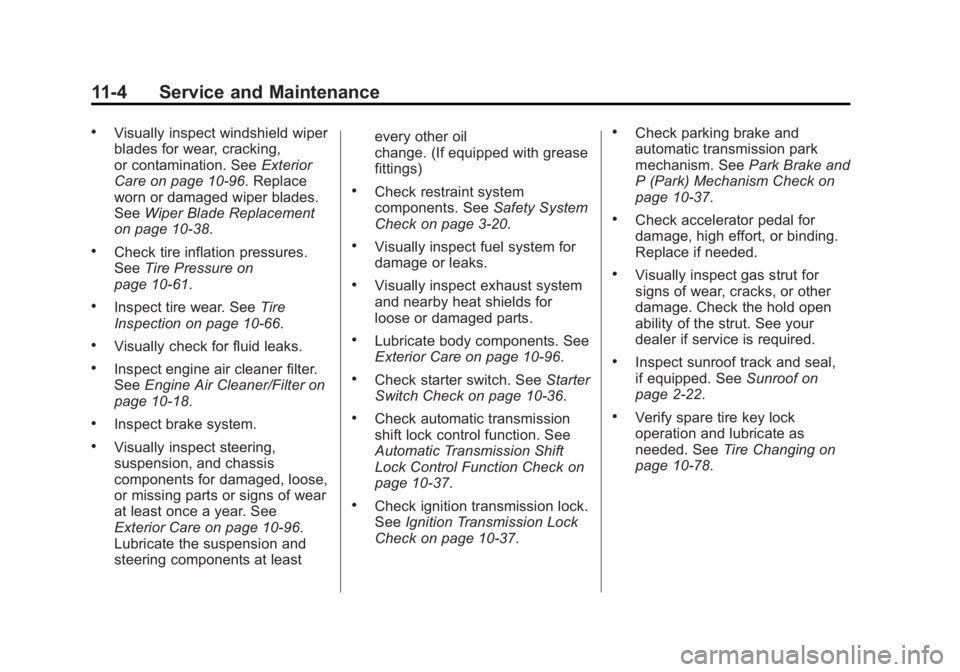 CHEVROLET SILVERADO 1500 2014 Owners Manual Black plate (4,1)Chevrolet Silverado Owner Manual (GMNA-Localizing-U.S./Canada/Mexico-
5853506) - 2014 - CRC 3rd Edition - 8/28/13
11-4 Service and Maintenance
.Visually inspect windshield wiper
blade CHEVROLET SILVERADO 1500 2014 Owners Manual Black plate (4,1)Chevrolet Silverado Owner Manual (GMNA-Localizing-U.S./Canada/Mexico-
5853506) - 2014 - CRC 3rd Edition - 8/28/13
11-4 Service and Maintenance
.Visually inspect windshield wiper
blade
