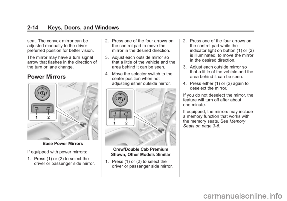 CHEVROLET SILVERADO 1500 2014 Owners Manual Black plate (14,1)Chevrolet Silverado Owner Manual (GMNA-Localizing-U.S./Canada/Mexico-
5853506) - 2014 - CRC 3rd Edition - 8/28/13
2-14 Keys, Doors, and Windows
seat. The convex mirror can be
adjuste CHEVROLET SILVERADO 1500 2014 Owners Manual Black plate (14,1)Chevrolet Silverado Owner Manual (GMNA-Localizing-U.S./Canada/Mexico-
5853506) - 2014 - CRC 3rd Edition - 8/28/13
2-14 Keys, Doors, and Windows
seat. The convex mirror can be
adjuste