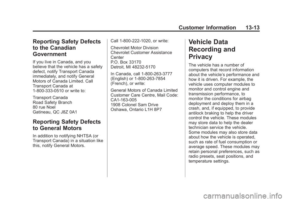 CHEVROLET SILVERADO 1500 2014 Owners Manual Black plate (13,1)Chevrolet Silverado Owner Manual (GMNA-Localizing-U.S./Canada/Mexico-
5853506) - 2014 - CRC 3rd Edition - 8/28/13
Customer Information 13-13
Reporting Safety Defects
to the Canadian
CHEVROLET SILVERADO 1500 2014 Owners Manual Black plate (13,1)Chevrolet Silverado Owner Manual (GMNA-Localizing-U.S./Canada/Mexico-
5853506) - 2014 - CRC 3rd Edition - 8/28/13
Customer Information 13-13
Reporting Safety Defects
to the Canadian