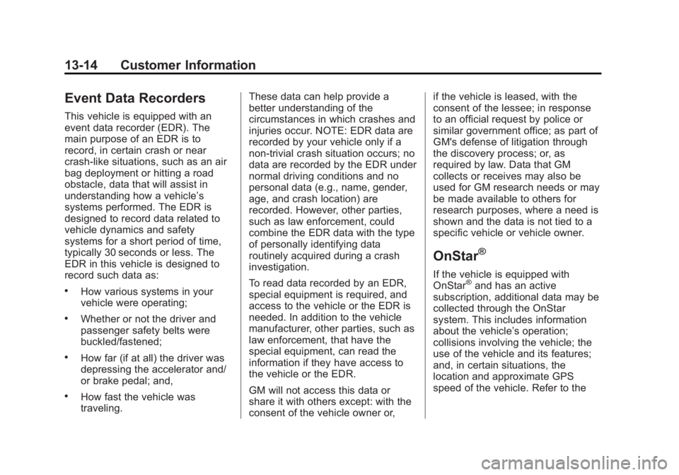 CHEVROLET SILVERADO 1500 2014 Owners Manual Black plate (14,1)Chevrolet Silverado Owner Manual (GMNA-Localizing-U.S./Canada/Mexico-
5853506) - 2014 - CRC 3rd Edition - 8/28/13
13-14 Customer Information
Event Data Recorders
This vehicle is equi CHEVROLET SILVERADO 1500 2014 Owners Manual Black plate (14,1)Chevrolet Silverado Owner Manual (GMNA-Localizing-U.S./Canada/Mexico-
5853506) - 2014 - CRC 3rd Edition - 8/28/13
13-14 Customer Information
Event Data Recorders
This vehicle is equi