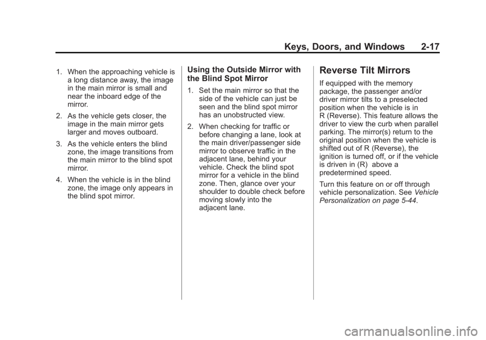 CHEVROLET SILVERADO 1500 2014 Owners Manual Black plate (17,1)Chevrolet Silverado Owner Manual (GMNA-Localizing-U.S./Canada/Mexico-
5853506) - 2014 - CRC 3rd Edition - 8/28/13
Keys, Doors, and Windows 2-17
1. When the approaching vehicle isa lo CHEVROLET SILVERADO 1500 2014 Owners Manual Black plate (17,1)Chevrolet Silverado Owner Manual (GMNA-Localizing-U.S./Canada/Mexico-
5853506) - 2014 - CRC 3rd Edition - 8/28/13
Keys, Doors, and Windows 2-17
1. When the approaching vehicle isa lo