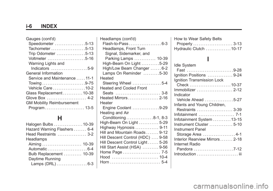 CHEVROLET SILVERADO 1500 2014 Owners Manual Black plate (6,1)Chevrolet Silverado Owner Manual (GMNA-Localizing-U.S./Canada/Mexico-
5853506) - 2014 - CRC 3rd Edition - 8/29/13
i-6 INDEX
Gauges (cont'd)Speedometer . . . . . . . . . . . . . . CHEVROLET SILVERADO 1500 2014 Owners Manual Black plate (6,1)Chevrolet Silverado Owner Manual (GMNA-Localizing-U.S./Canada/Mexico-
5853506) - 2014 - CRC 3rd Edition - 8/29/13
i-6 INDEX
Gauges (cont'd)Speedometer . . . . . . . . . . . . . .