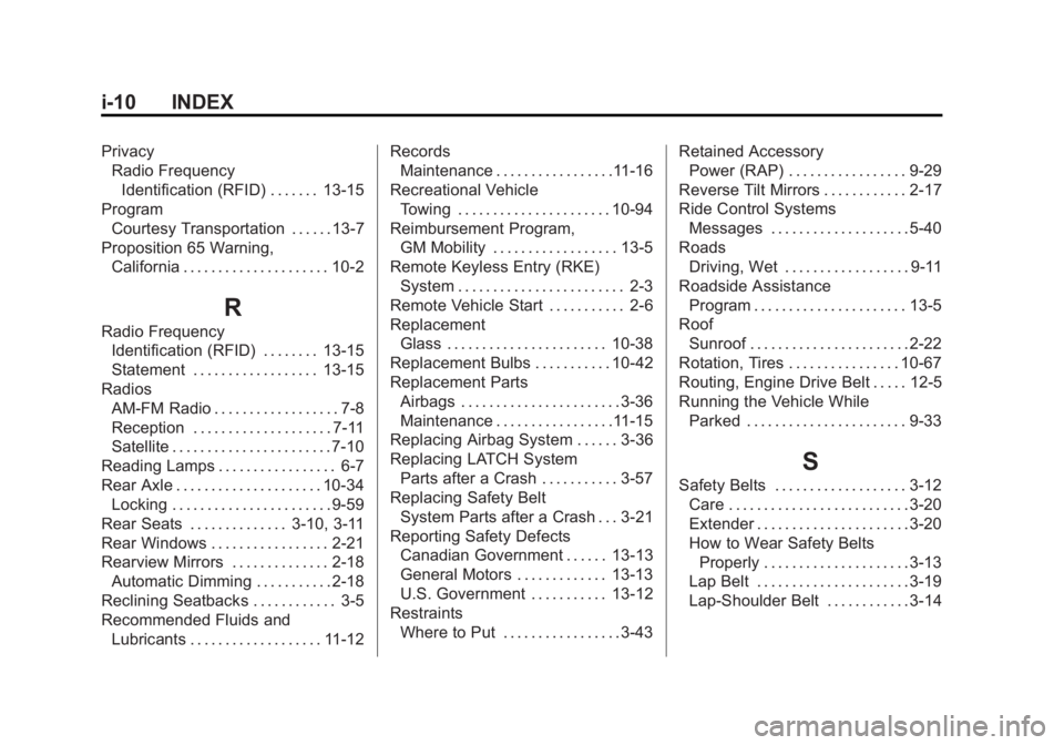 CHEVROLET SILVERADO 1500 2014 Owners Manual Black plate (10,1)Chevrolet Silverado Owner Manual (GMNA-Localizing-U.S./Canada/Mexico-
5853506) - 2014 - CRC 3rd Edition - 8/29/13
i-10 INDEX
PrivacyRadio Frequency
Identification (RFID) . . . . . . CHEVROLET SILVERADO 1500 2014 Owners Manual Black plate (10,1)Chevrolet Silverado Owner Manual (GMNA-Localizing-U.S./Canada/Mexico-
5853506) - 2014 - CRC 3rd Edition - 8/29/13
i-10 INDEX
PrivacyRadio Frequency
Identification (RFID) . . . . . .