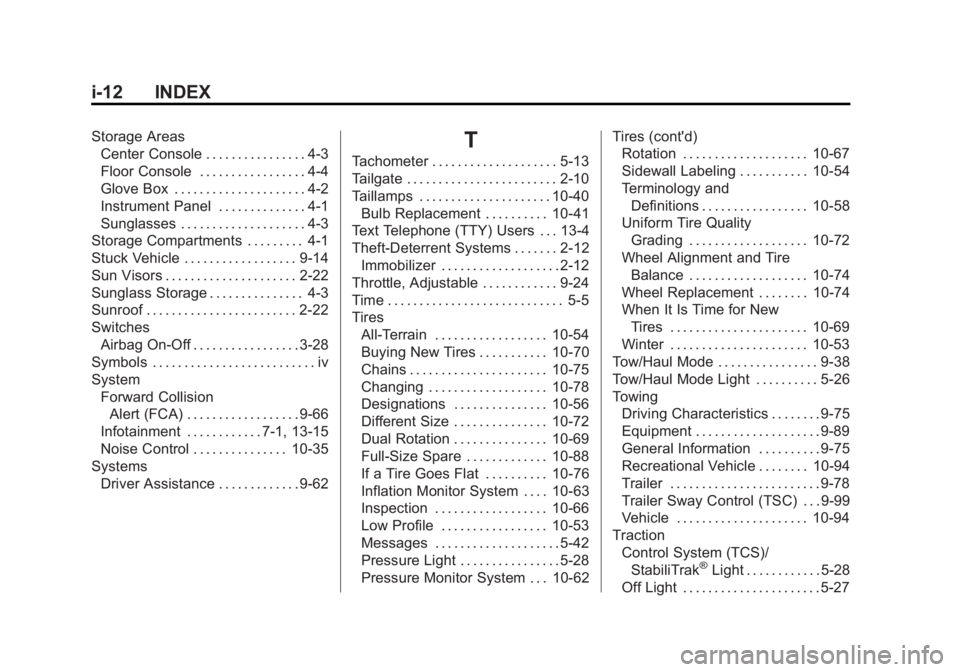 CHEVROLET SILVERADO 1500 2014 Owners Manual Black plate (12,1)Chevrolet Silverado Owner Manual (GMNA-Localizing-U.S./Canada/Mexico-
5853506) - 2014 - CRC 3rd Edition - 8/29/13
i-12 INDEX
Storage AreasCenter Console . . . . . . . . . . . . . . . CHEVROLET SILVERADO 1500 2014 Owners Manual Black plate (12,1)Chevrolet Silverado Owner Manual (GMNA-Localizing-U.S./Canada/Mexico-
5853506) - 2014 - CRC 3rd Edition - 8/29/13
i-12 INDEX
Storage AreasCenter Console . . . . . . . . . . . . . . .