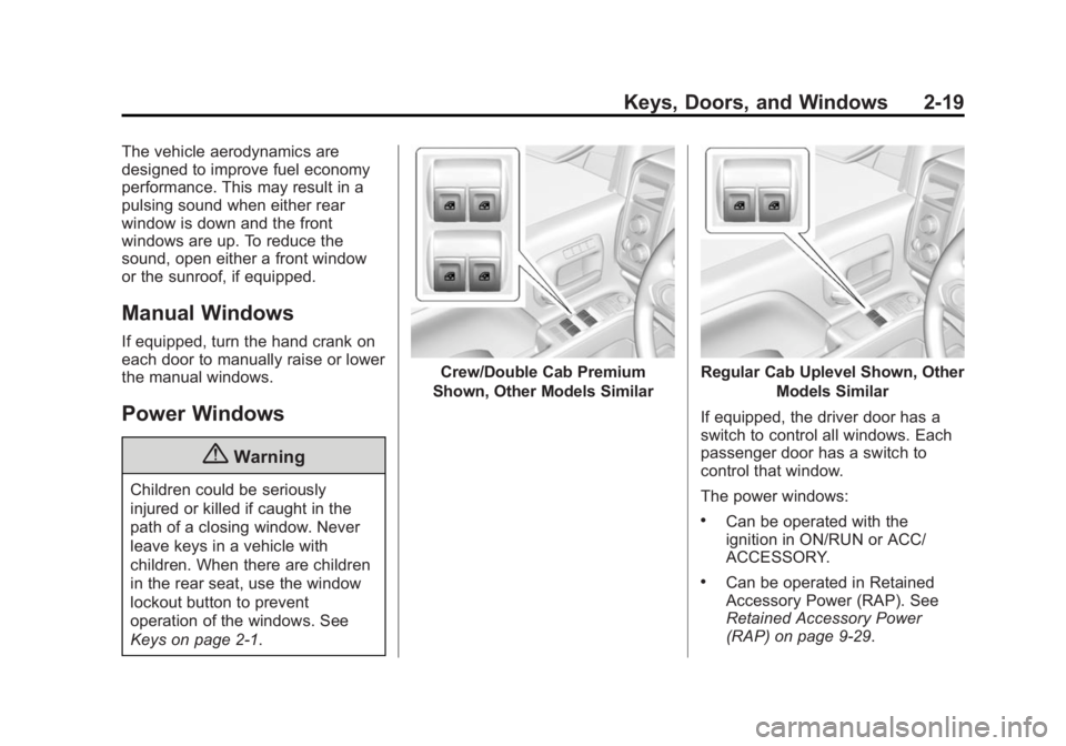 CHEVROLET SILVERADO 1500 2014 Owners Manual Black plate (19,1)Chevrolet Silverado Owner Manual (GMNA-Localizing-U.S./Canada/Mexico-
5853506) - 2014 - CRC 3rd Edition - 8/28/13
Keys, Doors, and Windows 2-19
The vehicle aerodynamics are
designed CHEVROLET SILVERADO 1500 2014 Owners Manual Black plate (19,1)Chevrolet Silverado Owner Manual (GMNA-Localizing-U.S./Canada/Mexico-
5853506) - 2014 - CRC 3rd Edition - 8/28/13
Keys, Doors, and Windows 2-19
The vehicle aerodynamics are
designed