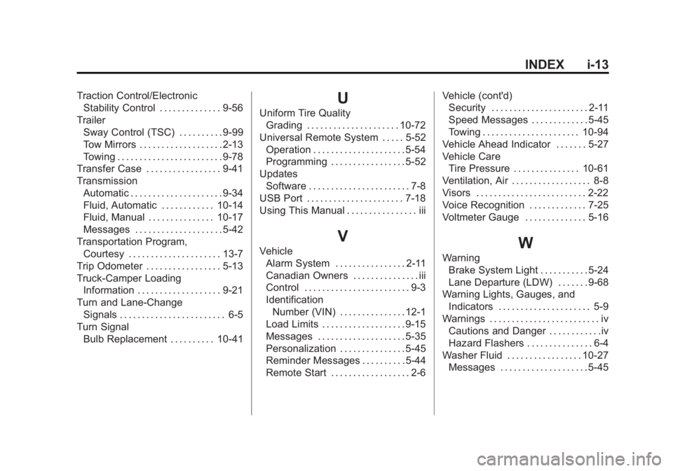 CHEVROLET SILVERADO 1500 2014 Owners Manual Black plate (13,1)Chevrolet Silverado Owner Manual (GMNA-Localizing-U.S./Canada/Mexico-
5853506) - 2014 - CRC 3rd Edition - 8/29/13
INDEX i-13
Traction Control/ElectronicStability Control . . . . . . CHEVROLET SILVERADO 1500 2014 Owners Manual Black plate (13,1)Chevrolet Silverado Owner Manual (GMNA-Localizing-U.S./Canada/Mexico-
5853506) - 2014 - CRC 3rd Edition - 8/29/13
INDEX i-13
Traction Control/ElectronicStability Control . . . . . .