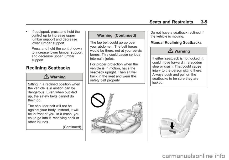 CHEVROLET SILVERADO 1500 2014 Owners Manual Black plate (5,1)Chevrolet Silverado Owner Manual (GMNA-Localizing-U.S./Canada/Mexico-
5853506) - 2014 - CRC 3rd Edition - 8/28/13
Seats and Restraints 3-5
.If equipped, press and hold the
control up CHEVROLET SILVERADO 1500 2014 Owners Manual Black plate (5,1)Chevrolet Silverado Owner Manual (GMNA-Localizing-U.S./Canada/Mexico-
5853506) - 2014 - CRC 3rd Edition - 8/28/13
Seats and Restraints 3-5
.If equipped, press and hold the
control up