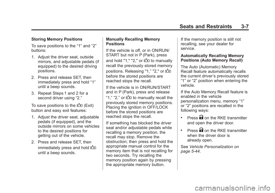 CHEVROLET SILVERADO 1500 2014 Owners Manual Black plate (7,1)Chevrolet Silverado Owner Manual (GMNA-Localizing-U.S./Canada/Mexico-
5853506) - 2014 - CRC 3rd Edition - 8/28/13
Seats and Restraints 3-7
Storing Memory Positions
To save positions t CHEVROLET SILVERADO 1500 2014 Owners Manual Black plate (7,1)Chevrolet Silverado Owner Manual (GMNA-Localizing-U.S./Canada/Mexico-
5853506) - 2014 - CRC 3rd Edition - 8/28/13
Seats and Restraints 3-7
Storing Memory Positions
To save positions t