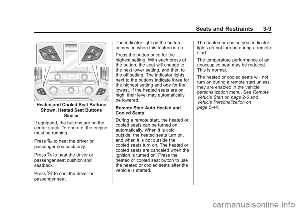 CHEVROLET SILVERADO 1500 2014 Owners Manual Black plate (9,1)Chevrolet Silverado Owner Manual (GMNA-Localizing-U.S./Canada/Mexico-
5853506) - 2014 - CRC 3rd Edition - 8/28/13
Seats and Restraints 3-9
Heated and Cooled Seat ButtonsShown, Heated CHEVROLET SILVERADO 1500 2014 Owners Manual Black plate (9,1)Chevrolet Silverado Owner Manual (GMNA-Localizing-U.S./Canada/Mexico-
5853506) - 2014 - CRC 3rd Edition - 8/28/13
Seats and Restraints 3-9
Heated and Cooled Seat ButtonsShown, Heated