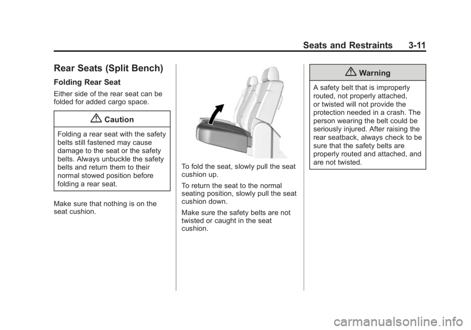 CHEVROLET SILVERADO 1500 2014 Owners Manual Black plate (11,1)Chevrolet Silverado Owner Manual (GMNA-Localizing-U.S./Canada/Mexico-
5853506) - 2014 - CRC 3rd Edition - 8/28/13
Seats and Restraints 3-11
Rear Seats (Split Bench)
Folding Rear Seat CHEVROLET SILVERADO 1500 2014 Owners Manual Black plate (11,1)Chevrolet Silverado Owner Manual (GMNA-Localizing-U.S./Canada/Mexico-
5853506) - 2014 - CRC 3rd Edition - 8/28/13
Seats and Restraints 3-11
Rear Seats (Split Bench)
Folding Rear Seat