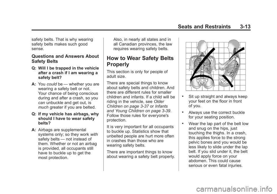 CHEVROLET SILVERADO 1500 2014 Owners Manual Black plate (13,1)Chevrolet Silverado Owner Manual (GMNA-Localizing-U.S./Canada/Mexico-
5853506) - 2014 - CRC 3rd Edition - 8/28/13
Seats and Restraints 3-13
safety belts. That is why wearing
safety b CHEVROLET SILVERADO 1500 2014 Owners Manual Black plate (13,1)Chevrolet Silverado Owner Manual (GMNA-Localizing-U.S./Canada/Mexico-
5853506) - 2014 - CRC 3rd Edition - 8/28/13
Seats and Restraints 3-13
safety belts. That is why wearing
safety b