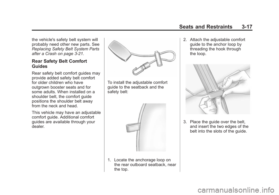 CHEVROLET SILVERADO 1500 2014 Owners Manual Black plate (17,1)Chevrolet Silverado Owner Manual (GMNA-Localizing-U.S./Canada/Mexico-
5853506) - 2014 - CRC 3rd Edition - 8/28/13
Seats and Restraints 3-17
the vehicle's safety belt system will
CHEVROLET SILVERADO 1500 2014 Owners Manual Black plate (17,1)Chevrolet Silverado Owner Manual (GMNA-Localizing-U.S./Canada/Mexico-
5853506) - 2014 - CRC 3rd Edition - 8/28/13
Seats and Restraints 3-17
the vehicle's safety belt system will