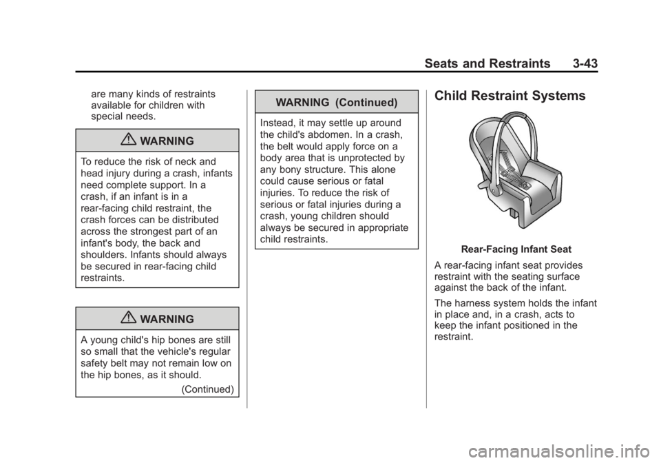 CHEVROLET SILVERADO 1500 2013  Owners Manual Black plate (43,1)Chevrolet Silverado Owner Manual - 2013 - crc2 - 8/13/12
Seats and Restraints 3-43
are many kinds of restraints
available for children with
special needs.
{WARNING
To reduce the risk