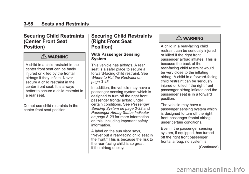CHEVROLET SILVERADO 1500 2013 Owners Manual Black plate (58,1)Chevrolet Silverado Owner Manual - 2013 - crc2 - 8/13/12
3-58 Seats and Restraints
Securing Child Restraints
(Center Front Seat
Position)
{WARNING
A child in a child restraint in the CHEVROLET SILVERADO 1500 2013 Owners Manual Black plate (58,1)Chevrolet Silverado Owner Manual - 2013 - crc2 - 8/13/12
3-58 Seats and Restraints
Securing Child Restraints
(Center Front Seat
Position)
{WARNING
A child in a child restraint in the