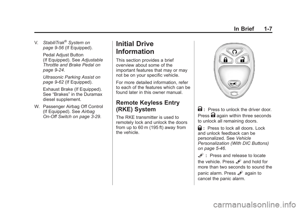CHEVROLET SILVERADO 1500 2013 Owners Manual Black plate (7,1)Chevrolet Silverado Owner Manual - 2013 - crc2 - 8/13/12
In Brief 1-7
V.StabiliTrak®System on
page 9‑56 (If Equipped).
Pedal Adjust Button
(If Equipped). See Adjustable
Throttle an CHEVROLET SILVERADO 1500 2013 Owners Manual Black plate (7,1)Chevrolet Silverado Owner Manual - 2013 - crc2 - 8/13/12
In Brief 1-7
V.StabiliTrak®System on
page 9‑56 (If Equipped).
Pedal Adjust Button
(If Equipped). See Adjustable
Throttle an