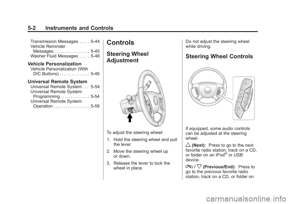 CHEVROLET SILVERADO 1500 2013 Owners Manual Black plate (2,1)Chevrolet Silverado Owner Manual - 2013 - crc2 - 8/13/12
5-2 Instruments and Controls
Transmission Messages . . . . . 5-44
Vehicle ReminderMessages . . . . . . . . . . . . . . . . . . CHEVROLET SILVERADO 1500 2013 Owners Manual Black plate (2,1)Chevrolet Silverado Owner Manual - 2013 - crc2 - 8/13/12
5-2 Instruments and Controls
Transmission Messages . . . . . 5-44
Vehicle ReminderMessages . . . . . . . . . . . . . . . . . .