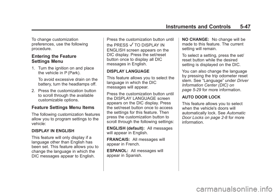 CHEVROLET SILVERADO 1500 2013  Owners Manual Black plate (47,1)Chevrolet Silverado Owner Manual - 2013 - crc2 - 8/13/12
Instruments and Controls 5-47
To change customization
preferences, use the following
procedure.
Entering the Feature
Settings