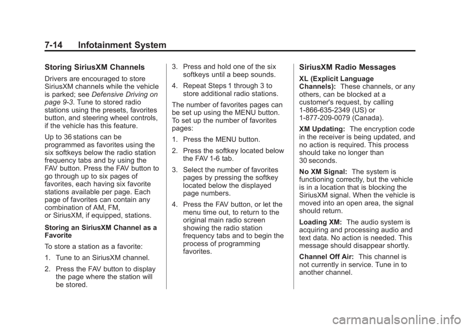 CHEVROLET SILVERADO 1500 2013 Owners Manual Black plate (14,1)Chevrolet Silverado Owner Manual - 2013 - crc2 - 8/13/12
7-14 Infotainment System
Storing SiriusXM Channels
Drivers are encouraged to store
SiriusXM channels while the vehicle
is par CHEVROLET SILVERADO 1500 2013 Owners Manual Black plate (14,1)Chevrolet Silverado Owner Manual - 2013 - crc2 - 8/13/12
7-14 Infotainment System
Storing SiriusXM Channels
Drivers are encouraged to store
SiriusXM channels while the vehicle
is par