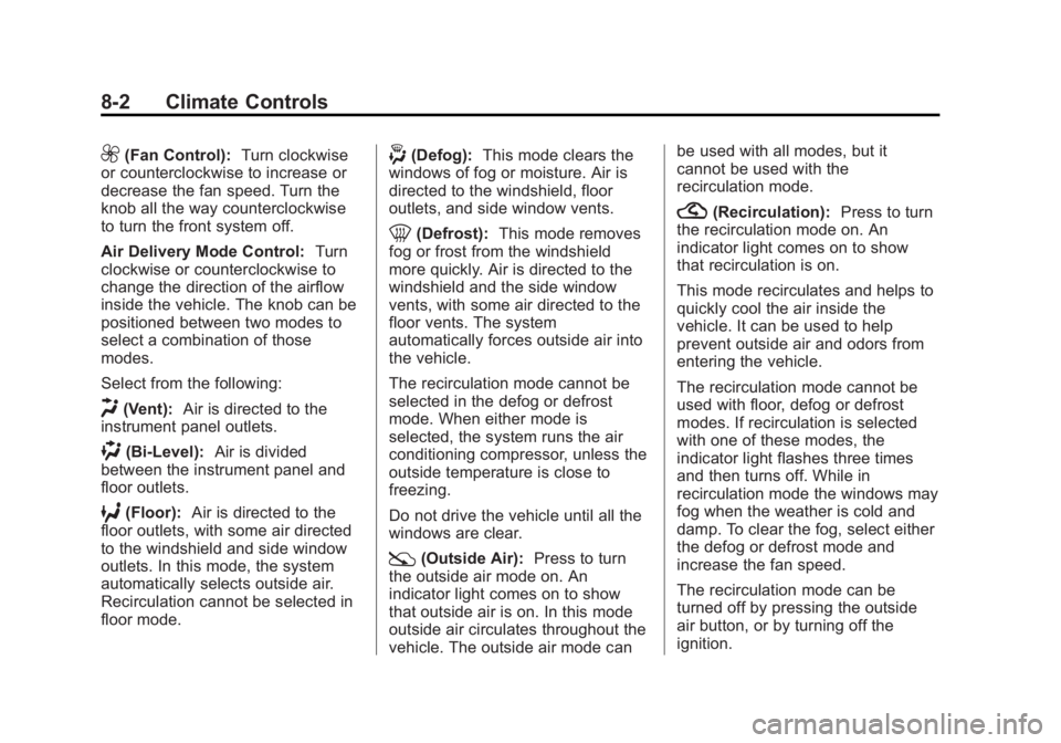 CHEVROLET SILVERADO 1500 2013 Owners Manual Black plate (2,1)Chevrolet Silverado Owner Manual - 2013 - crc2 - 8/13/12
8-2 Climate Controls
9(Fan Control):Turn clockwise
or counterclockwise to increase or
decrease the fan speed. Turn the
knob al CHEVROLET SILVERADO 1500 2013 Owners Manual Black plate (2,1)Chevrolet Silverado Owner Manual - 2013 - crc2 - 8/13/12
8-2 Climate Controls
9(Fan Control):Turn clockwise
or counterclockwise to increase or
decrease the fan speed. Turn the
knob al